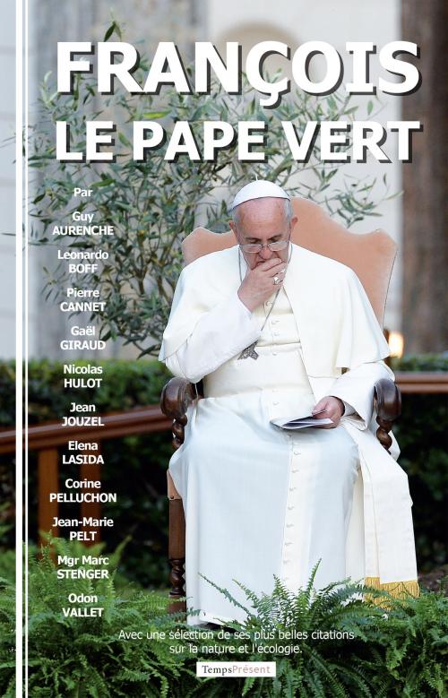 Cover of the book François, le pape vert by Collectif, Temps Présent éditions