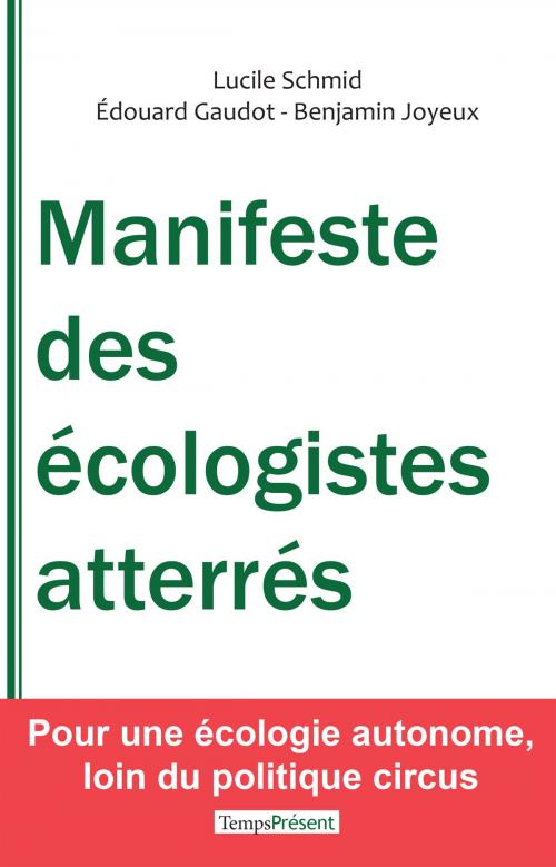 Cover of the book Manifeste des écologistes atterrés by Lucile Schmid, Édouard Gaudot, Benjamin Joyeux, Temps Présent éditions
