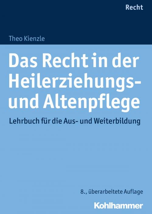 Cover of the book Das Recht in der Heilerziehungs- und Altenpflege by Theo Kienzle, Kohlhammer Verlag