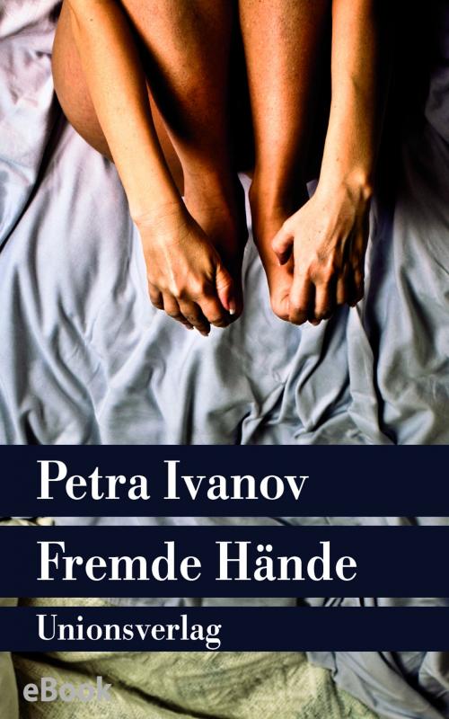 Cover of the book Fremde Hände by Petra Ivanov, Unionsverlag