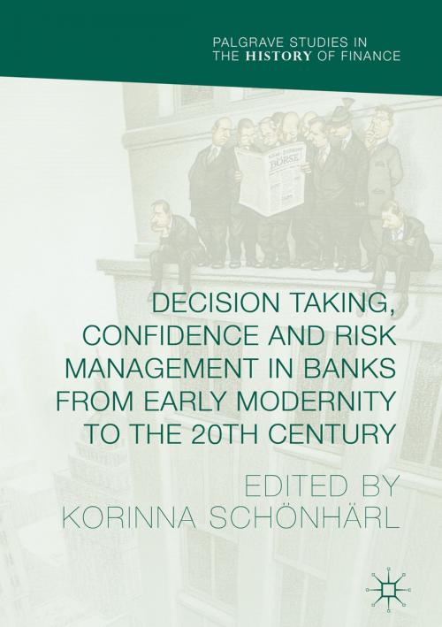 Cover of the book Decision Taking, Confidence and Risk Management in Banks from Early Modernity to the 20th Century by , Springer International Publishing