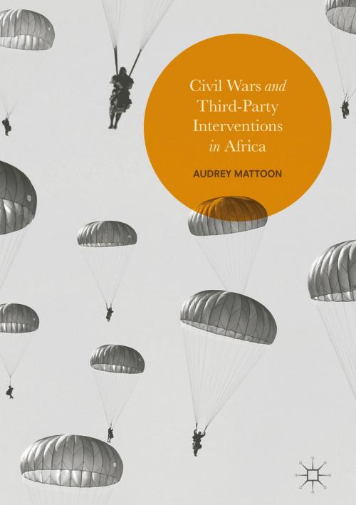 Cover of the book Civil Wars and Third-Party Interventions in Africa by Audrey Mattoon, Springer International Publishing