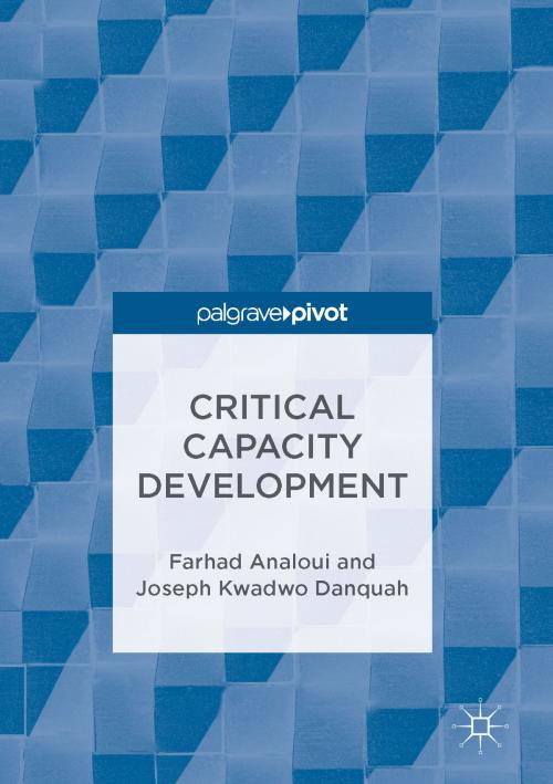 Cover of the book Critical Capacity Development by Farhad Analoui, Joseph Kwadwo Danquah, Springer International Publishing