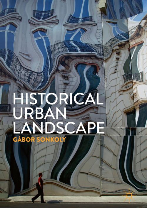 Cover of the book Historical Urban Landscape by Gábor Sonkoly, Springer International Publishing
