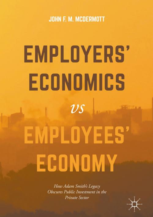 Cover of the book Employers’ Economics versus Employees’ Economy by John F. M. McDermott, Springer International Publishing