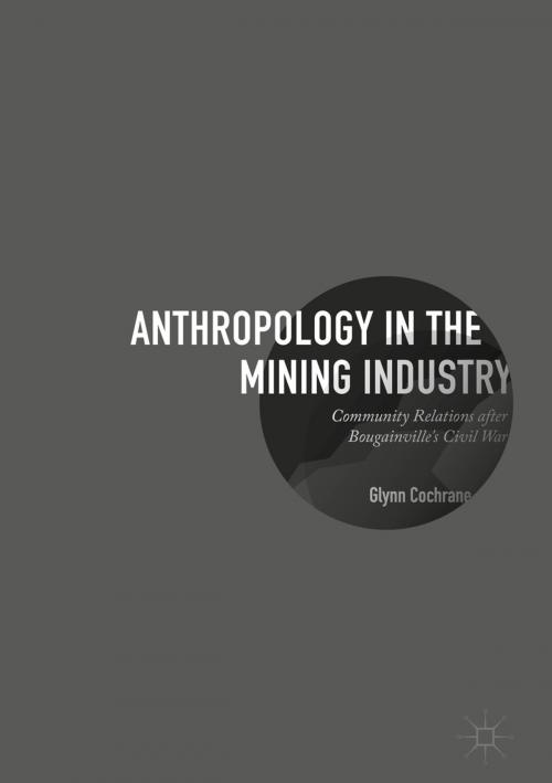 Cover of the book Anthropology in the Mining Industry by Glynn Cochrane, Springer International Publishing