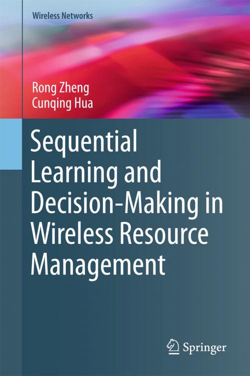 Cover of the book Sequential Learning and Decision-Making in Wireless Resource Management by Rong Zheng, Cunqing Hua, Springer International Publishing
