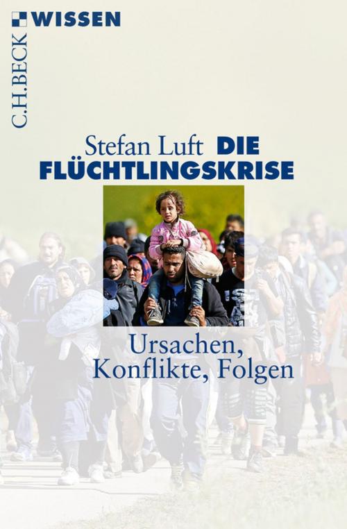 Cover of the book Die Flüchtlingskrise by Stefan Luft, C.H.Beck