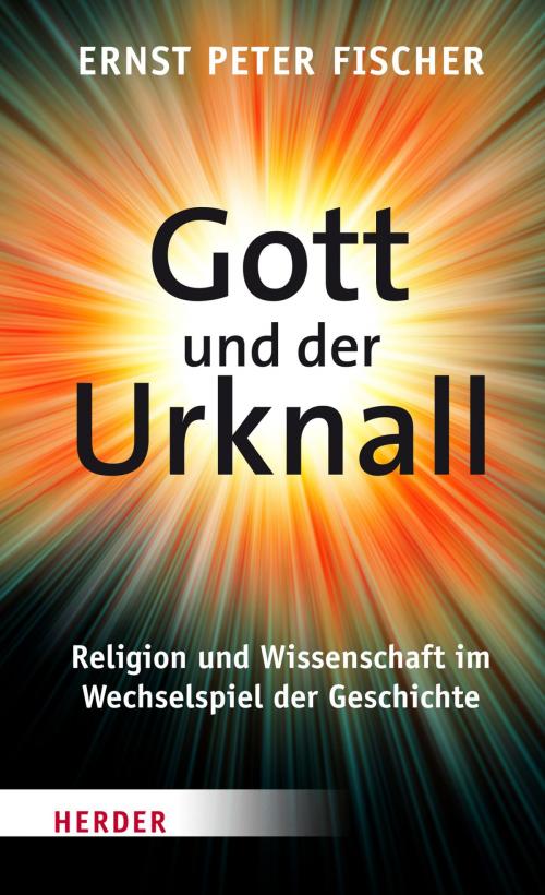 Cover of the book Gott und der Urknall by Ernst Peter Fischer, Verlag Herder