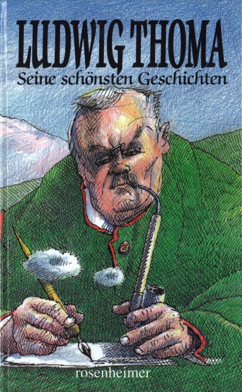 Cover of the book Seine schönsten Geschichten by Ludwig Thoma, Rosenheimer Verlagshaus