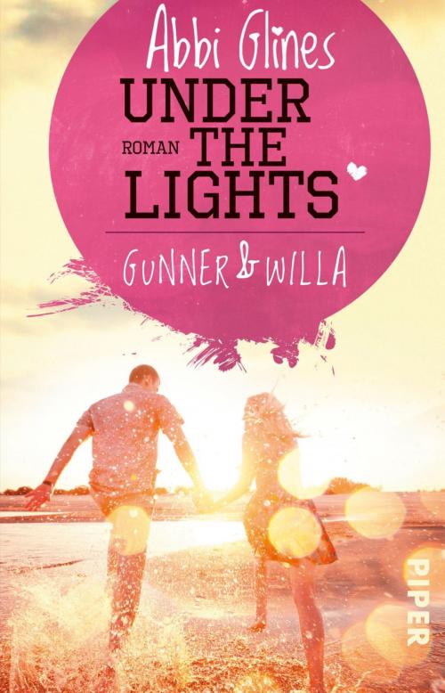 Cover of the book Under the Lights – Gunner und Willa by Abbi Glines, Piper ebooks