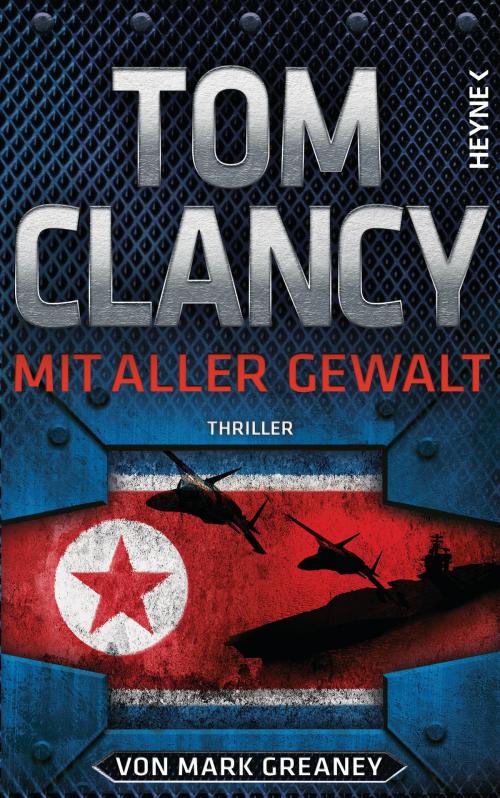 Cover of the book Mit aller Gewalt by Tom Clancy, Mark Greaney, Heyne Verlag