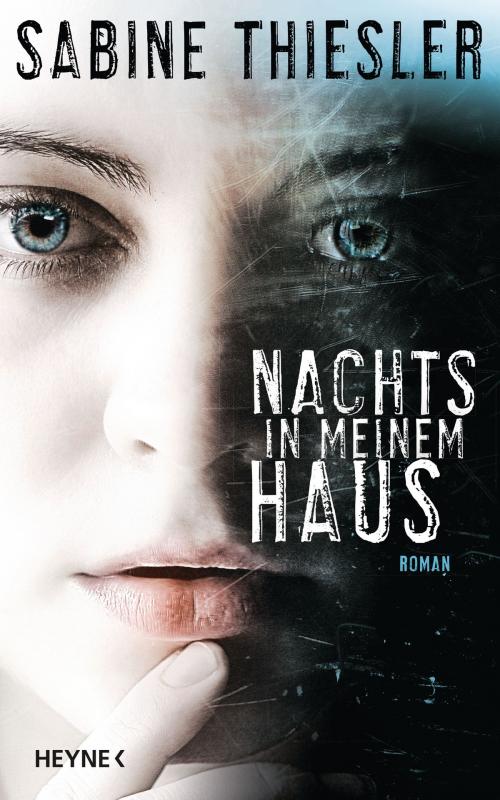 Cover of the book Nachts in meinem Haus by Sabine Thiesler, Heyne Verlag