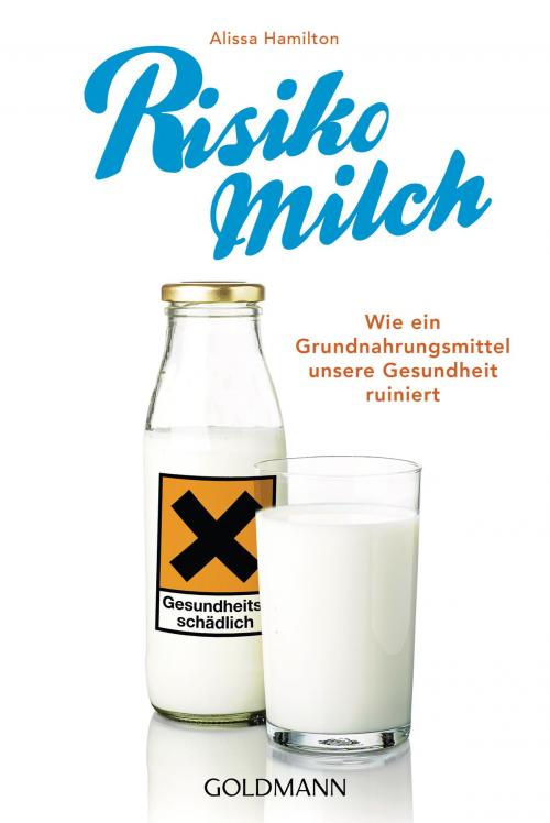 Cover of the book Risiko Milch by Alissa Hamilton, Goldmann Verlag
