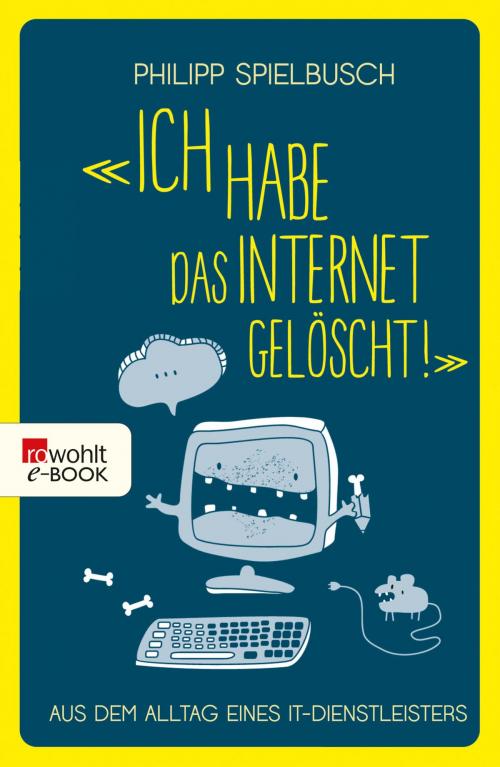 Cover of the book "Ich habe das Internet gelöscht!" by Philipp Spielbusch, Rowohlt E-Book