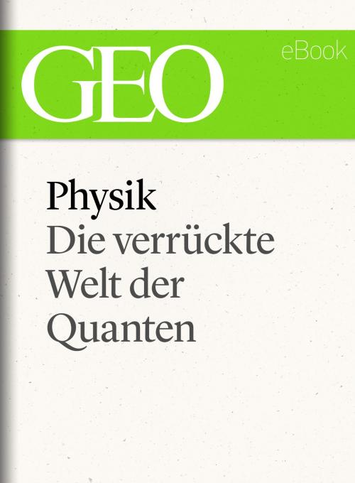 Cover of the book Physik: Die verrückte Welt der Quanten (GEO eBook Single) by , GEO