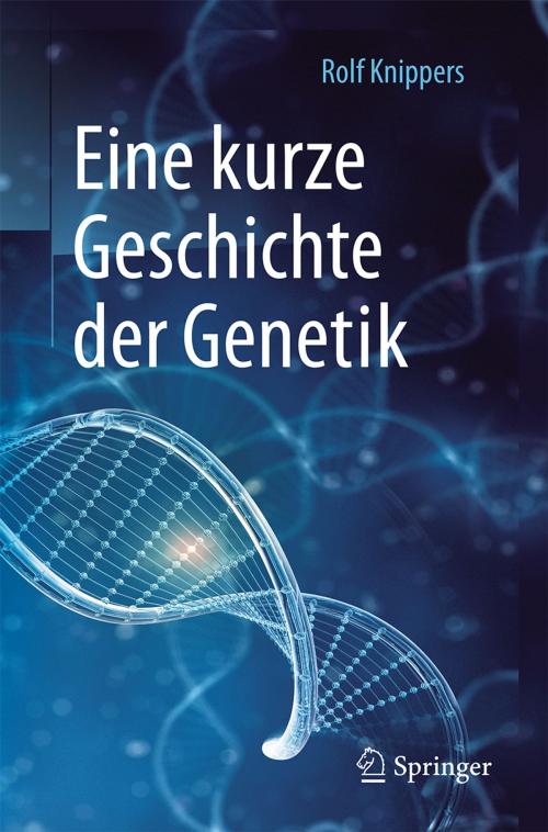 Cover of the book Eine kurze Geschichte der Genetik by Rolf Knippers, Springer Berlin Heidelberg
