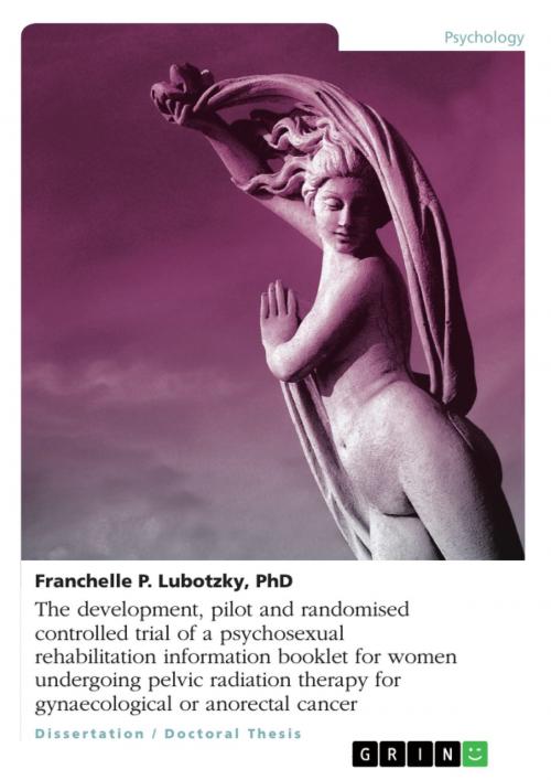 Cover of the book The development, pilot and randomised controlled trial of a psychosexual rehabilitation information booklet for women undergoing pelvic radiation therapy for gynaecological or anorectal cancer by Franchelle P. Lubotzky, GRIN Publishing