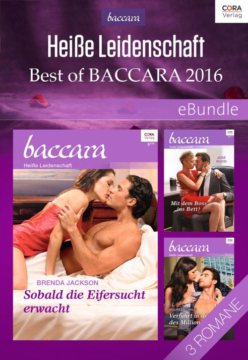 Cover of the book Heiße Leidenschaft - Best of Baccara 2016 by Maureen Child, Brenda Jackson, Joss Wood, CORA Verlag