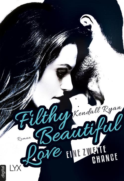 Cover of the book Filthy Beautiful Love - Eine zweite Chance by Kendall Ryan, LYX.digital