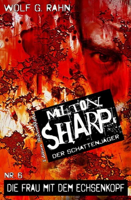 Cover of the book Milton Sharp #6: Die Frau mit dem Echsenkopf by Wolf G. Rahn, Uksak E-Books