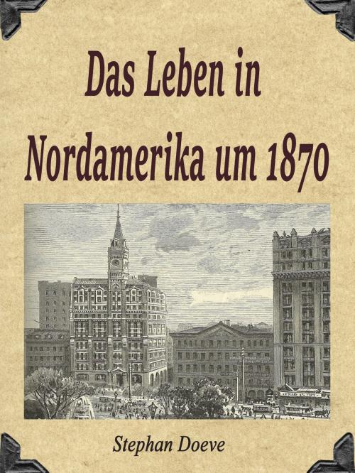 Cover of the book Das Leben in Nordamerika um 1870 by Stephan Doeve, BoD E-Short