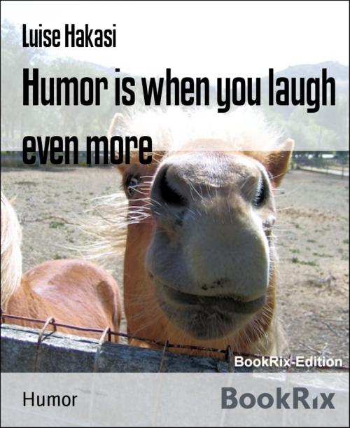 Cover of the book Humor is when you laugh even more by Luise Hakasi, BookRix