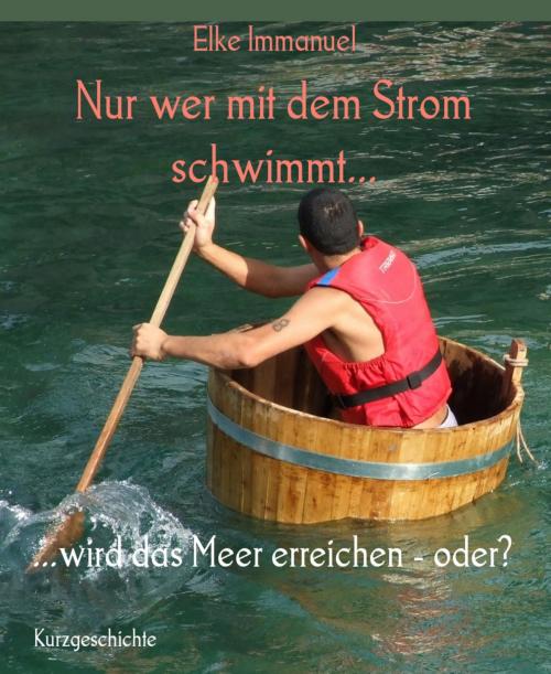 Cover of the book Nur wer mit dem Strom schwimmt... by Elke Immanuel, BookRix