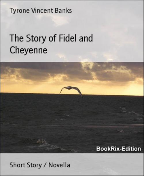 Cover of the book The Story of Fidel and Cheyenne by Tyrone Vincent Banks, BookRix