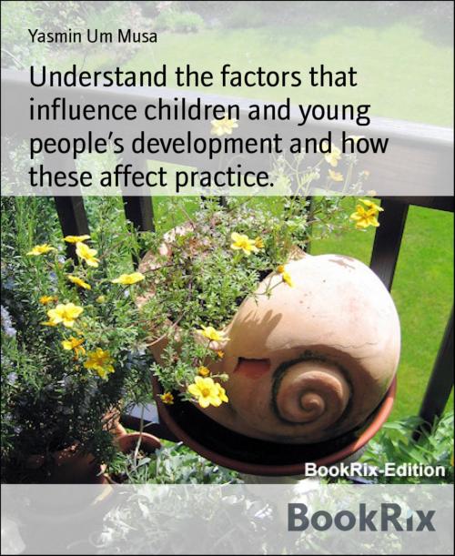 Cover of the book Understand the factors that influence children and young people's development and how these affect practice. by Yasmin Um Musa, BookRix
