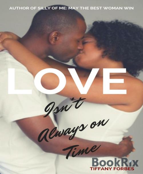 Cover of the book LOVE ISN'T ALWAYS ON TIME by Tiffany Forbes, BookRix
