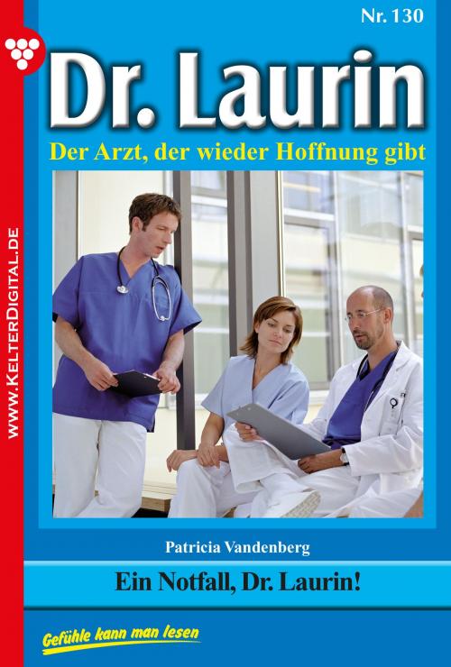 Cover of the book Dr. Laurin 130 – Arztroman by Patricia Vandenberg, Kelter Media
