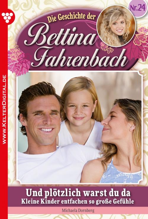 Cover of the book Bettina Fahrenbach 24 – Liebesroman by Michaela Dornberg, Kelter Media