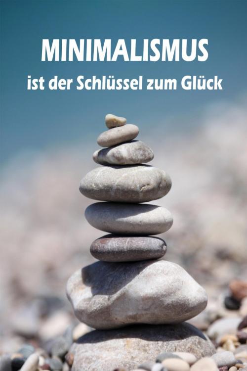 Cover of the book Minimalismus ist der Schlüssel zum Glück by Lea Barth, epubli