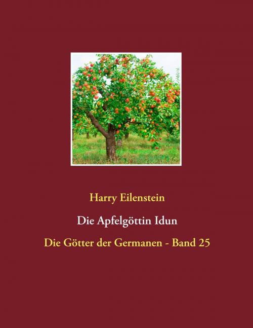 Cover of the book Die Apfelgöttin Idun by Harry Eilenstein, Books on Demand