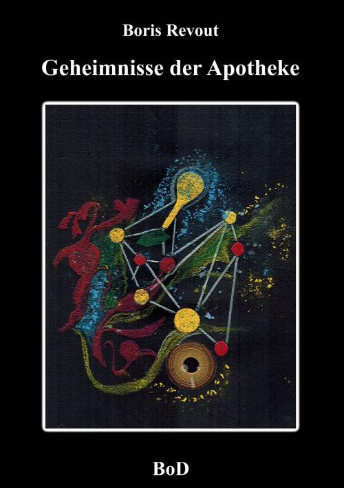 Cover of the book Geheimnisse der Apotheke by Boris Revout, Books on Demand