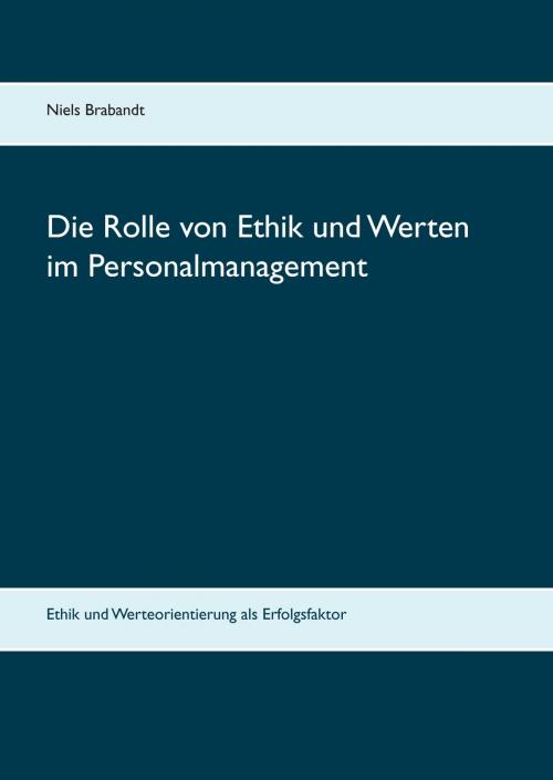 Cover of the book Die Rolle von Ethik und Werten im Personalmanagement by Niels Brabandt, Books on Demand