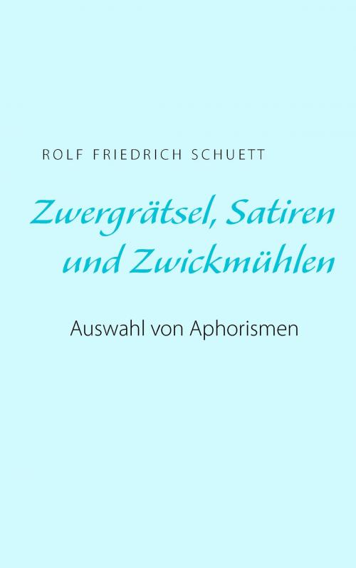 Cover of the book Zwergrätsel, Satiren und Zwickmühlen by Rolf  Friedrich Schuett, Books on Demand