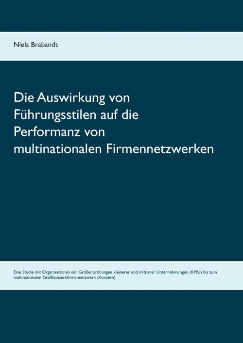 Cover of the book Die Auswirkung von Führungsstilen auf die Performanz von multinationalen Firmennetzwerken by Niels Brabandt, Books on Demand