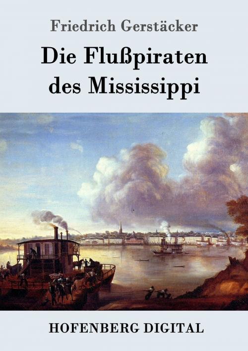 Cover of the book Die Flußpiraten des Mississippi by Friedrich Gerstäcker, Hofenberg