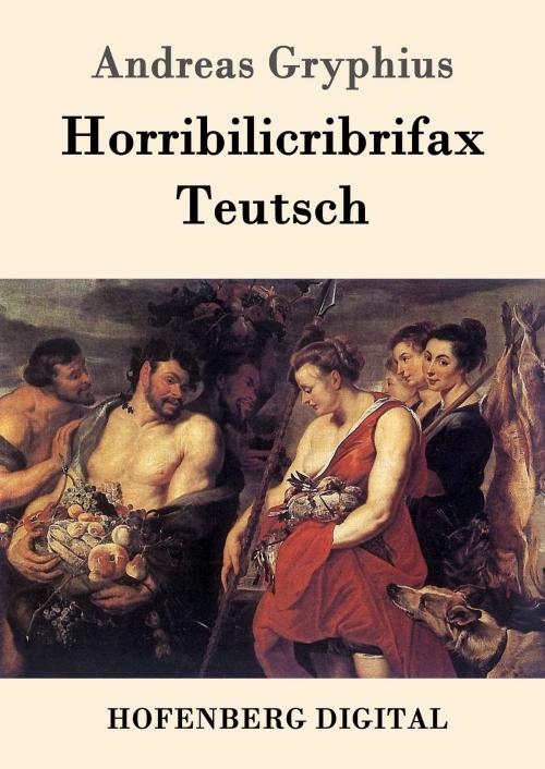 Cover of the book Horribilicribrifax Teutsch by Andreas Gryphius, Hofenberg
