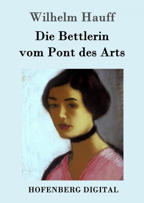Cover of the book Die Bettlerin vom Pont des Arts by Wilhelm Hauff, Hofenberg