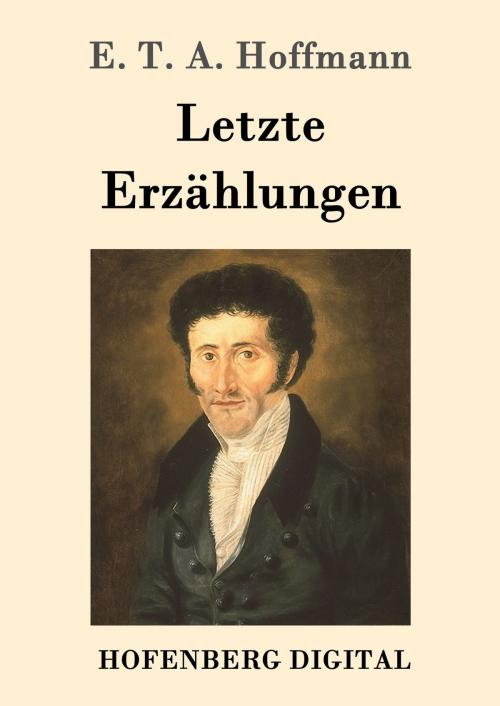 Cover of the book Letzte Erzählungen by E. T. A. Hoffmann, Hofenberg