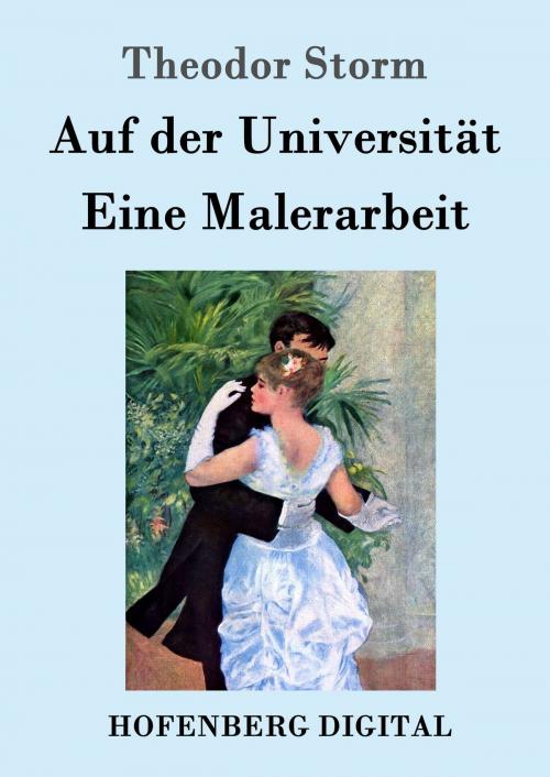 Cover of the book Auf der Universität / Eine Malerarbeit by Theodor Storm, Hofenberg