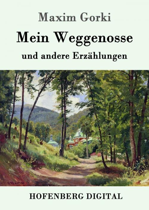 Cover of the book Mein Weggenosse und andere Erzählungen by Maxim Gorki, Hofenberg
