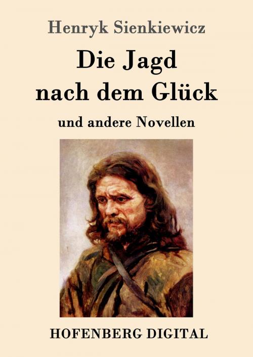 Cover of the book Die Jagd nach dem Glück und andere Novellen by Henryk Sienkiewicz, Hofenberg