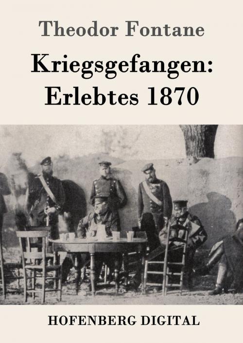 Cover of the book Kriegsgefangen: Erlebtes 1870 by Theodor Fontane, Hofenberg