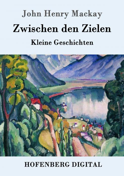 Cover of the book Zwischen den Zielen by John Henry Mackay, Hofenberg