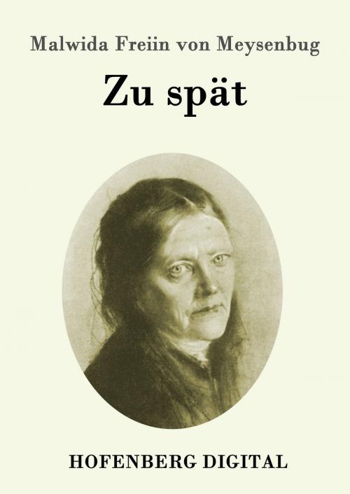 Cover of the book Zu spät by Malwida Freiin von Meysenbug, Hofenberg