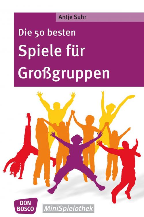 Cover of the book Die 50 besten Spiele für Großgruppen by Antje Suhr, Don Bosco Medien